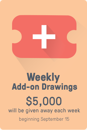 Weekly Add-On Drawings: $10,000 will be given away each week beginning March 17