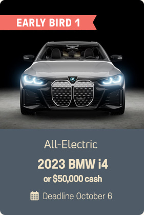 Early Bird Drawing 1: All-Electric 2023 BMW i4 or $50,000 cash; Deadline March 31
